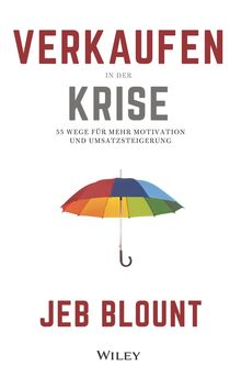 Verkaufen in der Krise: 55 Wege für mehr Motivation und Umsatzsteigerung