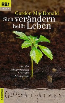 Sich verändern heißt leben. Von der schöpferischen Kraft des Neubeginns