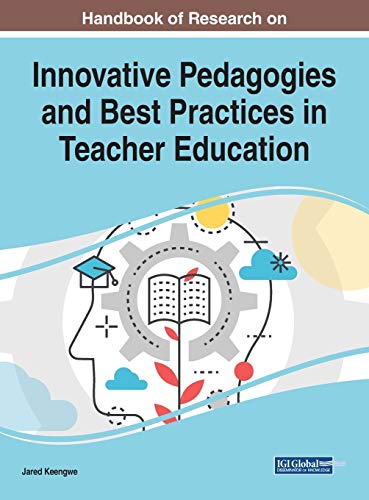 Handbook of Research on Innovative Pedagogies and Best Practices in Teacher Education (Advances in Higher Education and Professional Development)