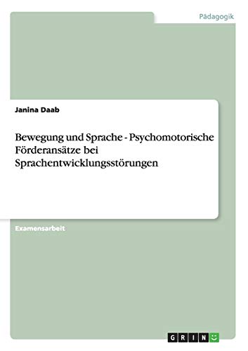 Bewegung und Sprache. Psychomotorische Förderansätze bei Sprachentwicklungsstörungen