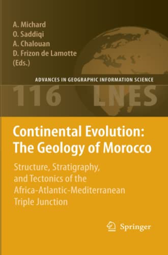 Continental Evolution: The Geology of Morocco: Structure, Stratigraphy, and Tectonics of the Africa-Atlantic-Mediterranean Triple Junction (Lecture Notes in Earth Sciences, Band 116)