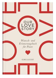 Our Lovestory: Wunsch- und Erinnerungsbuch für Paare | Die Bucketliste für Paare | Ein ausgefallenes und romantisches Geschenk zum Valentins-, Jahres- oder Hochzeitstag