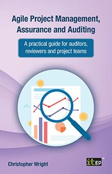 Agile Project Management, Assurance and Auditing: A practical guide for auditors, reviewers and project teams