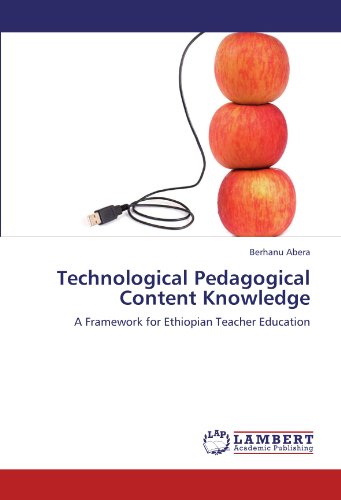 Technological Pedagogical Content Knowledge: A Framework for Ethiopian Teacher Education