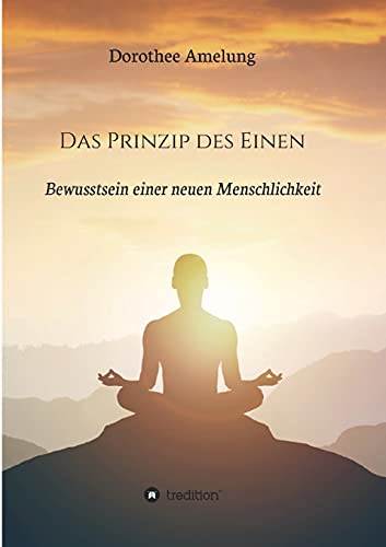 Das Prinzip des Einen: Bewusstsein einer neuen Menschlichkeit