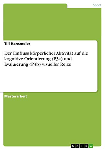 Der Einfluss körperlicher Aktivität auf die kognitive Orientierung (P3a) und Evaluierung (P3b) visueller Reize