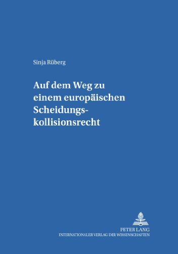 Auf dem Weg zu einem europäischen Scheidungskollisionsrecht (Schriften zum internationalen Privat- und Verfahrensrecht)