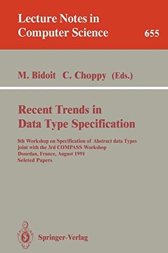 Recent Trends in Data Type Specification: 8th Workshop on Specification of Abstract Data Types joint with the 3rd COMPASS Workshop, Dourdan, France, ... Notes in Computer Science, 655, Band 655)
