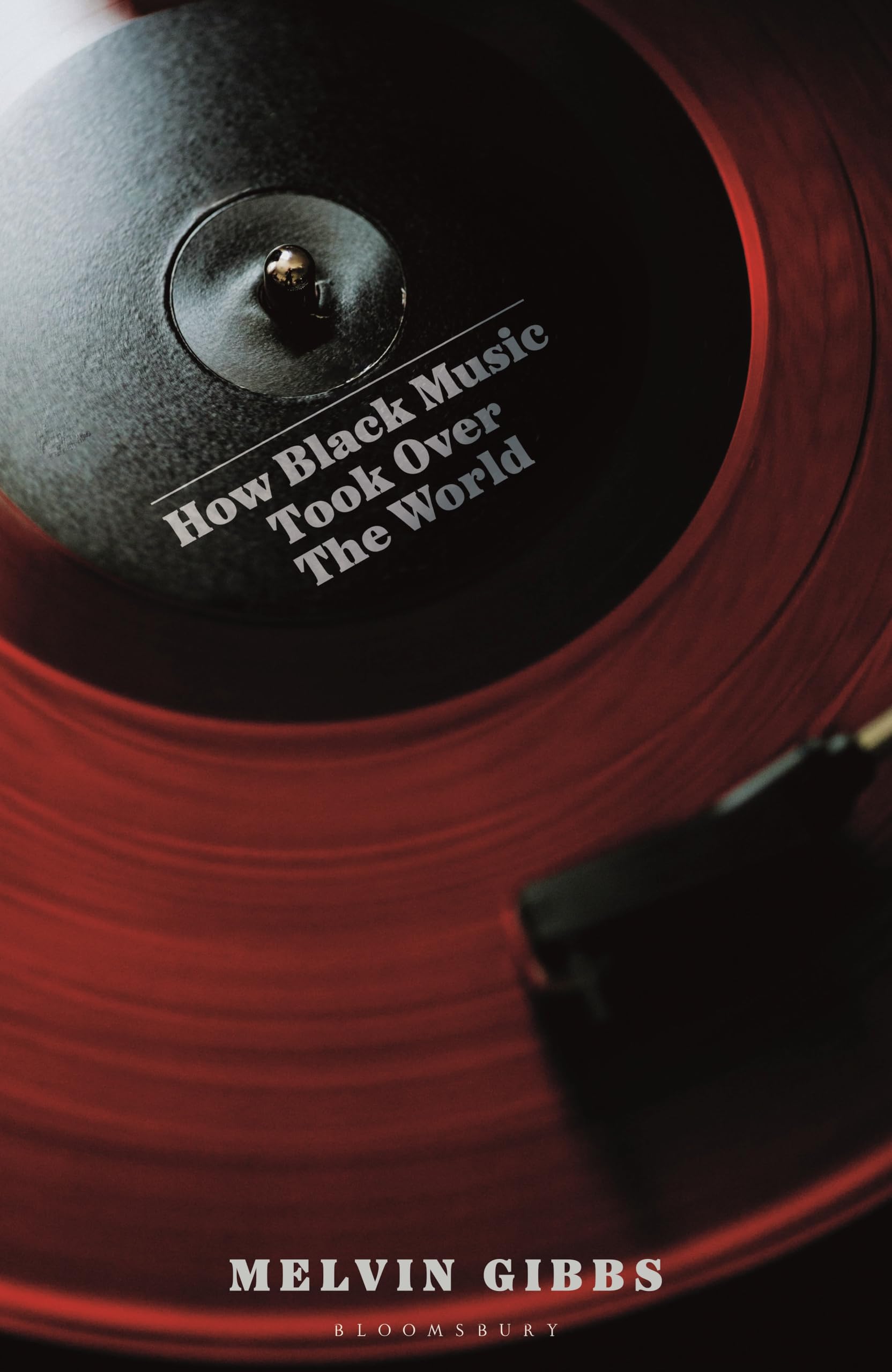 Gibbs, Melvin: How Black Music Took Over the World