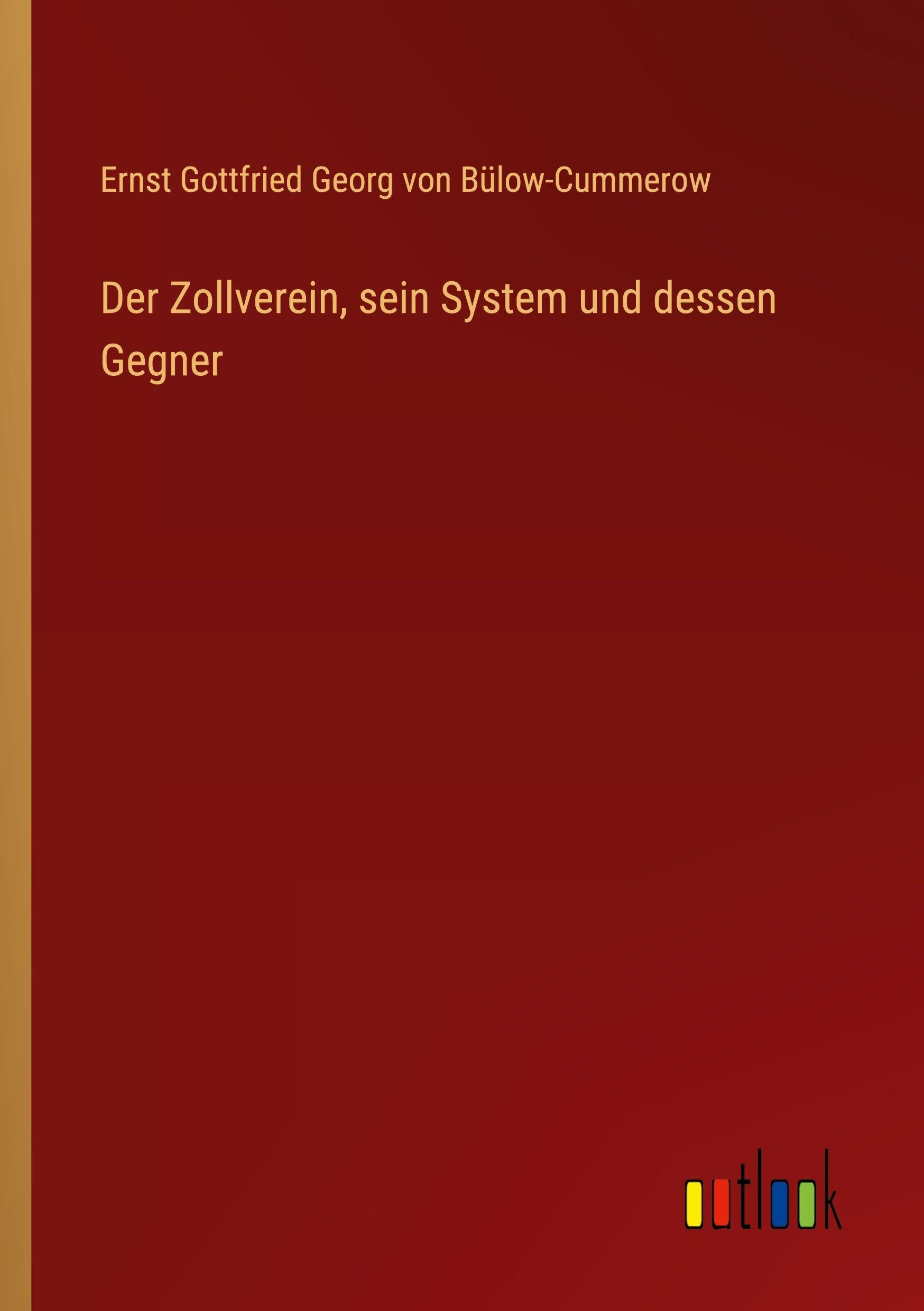 Der Zollverein, sein System und dessen Gegner