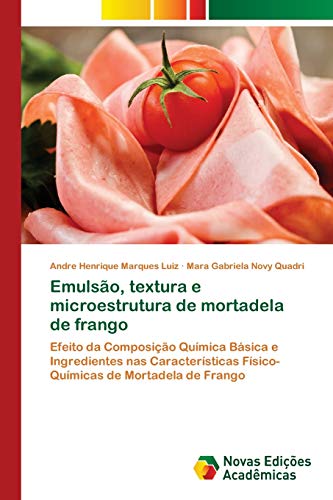 Emulsão, textura e microestrutura de mortadela de frango: Efeito da Composição Química Básica e Ingredientes nas Características Físico-Químicas de Mortadela de Frango