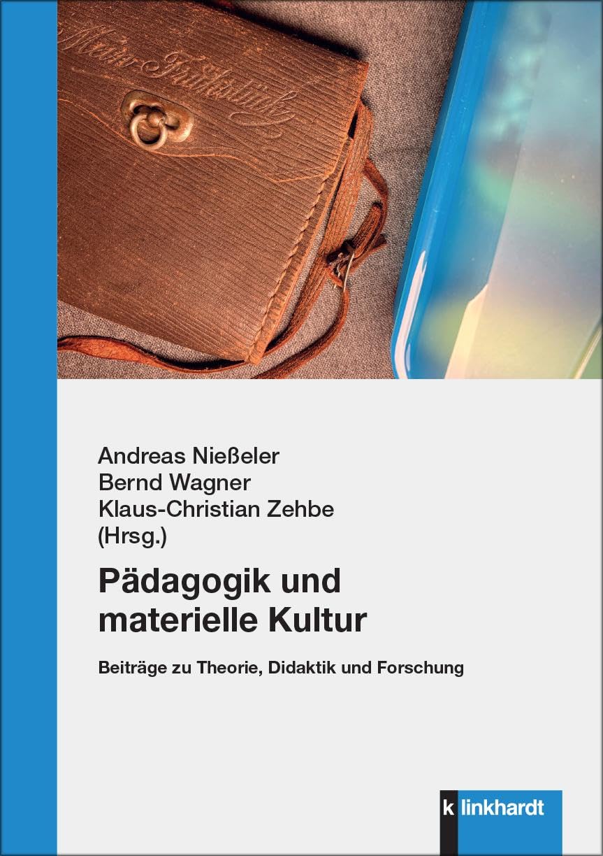 Pädagogik und materielle Kultur: Beiträge zu Theorie, Didaktik und Forschung