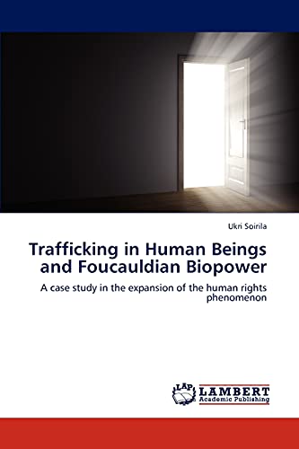 Trafficking in Human Beings and Foucauldian Biopower: A case study in the expansion of the human rights phenomenon