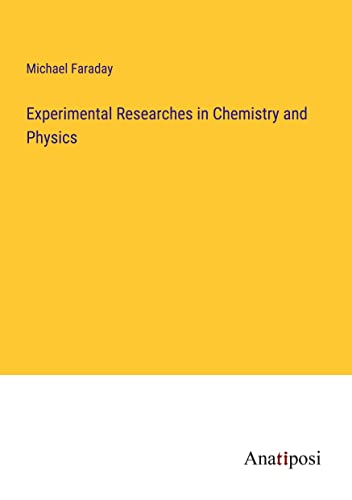 Experimental Researches in Chemistry and Physics