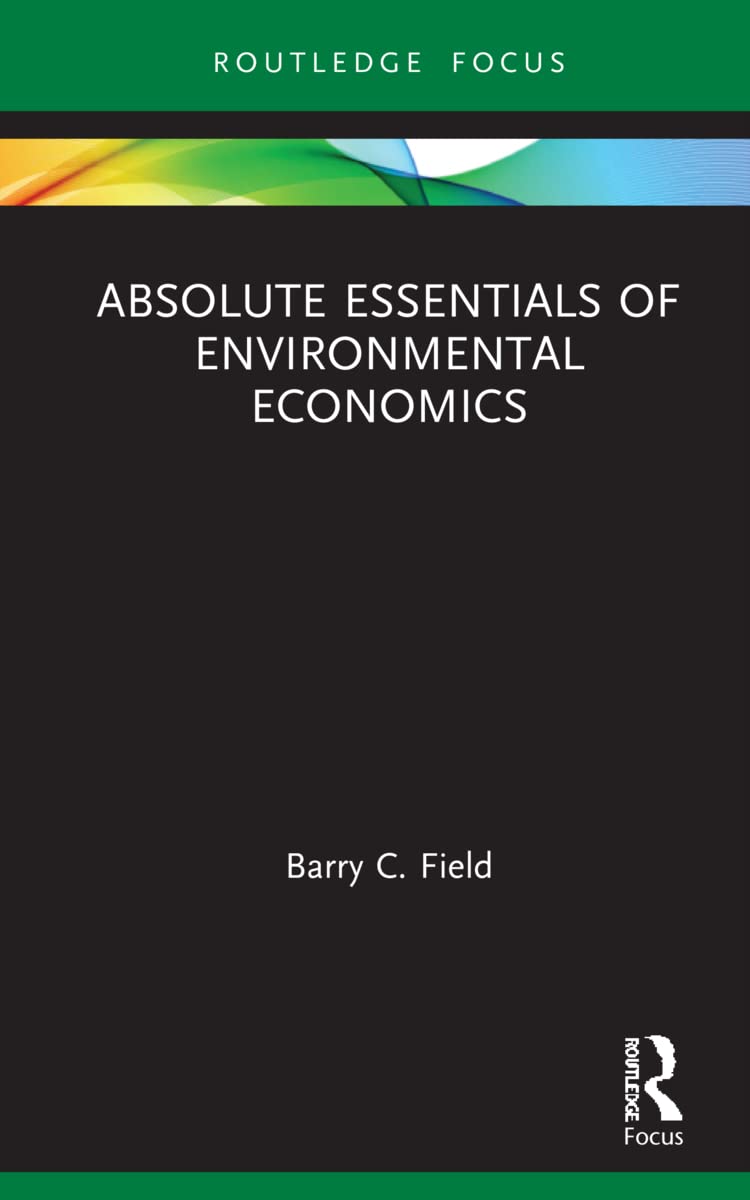 Absolute Essentials of Environmental Economics (Routledge Focus: Absolute Essentials of Business and Economics)