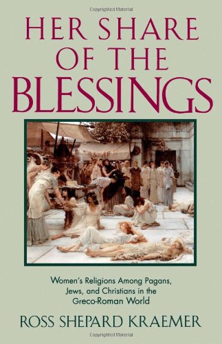 Her Share of the Blessings : Women's Religions among Pagans, Jews, and Christians in the Greco-Roman World (Oxford Paperbacks)