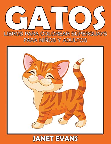 Gatos: Libros Para Colorear Súperguays Para Niños y Adultos: Libros Para Colorear Superguays Para Ninos y Adultos