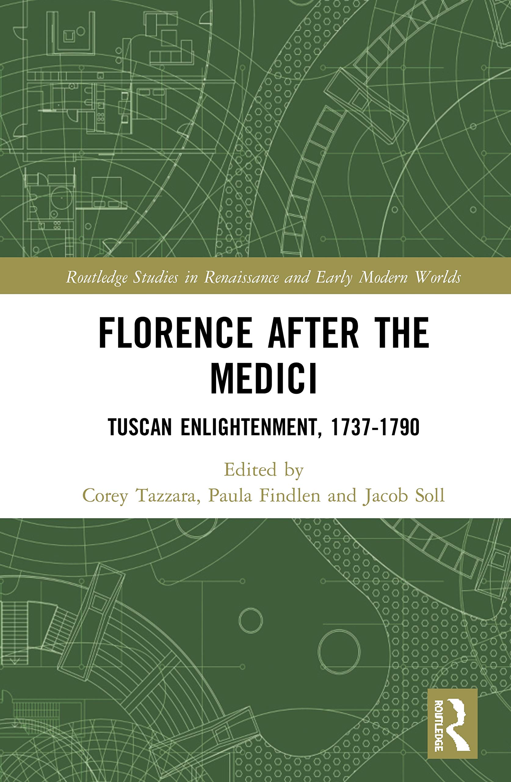 Florence After the Medici: Tuscan Enlightenment, 1737-1790 (Routledge Studies in Renaissance and Early Modern Worlds of Knowledge)