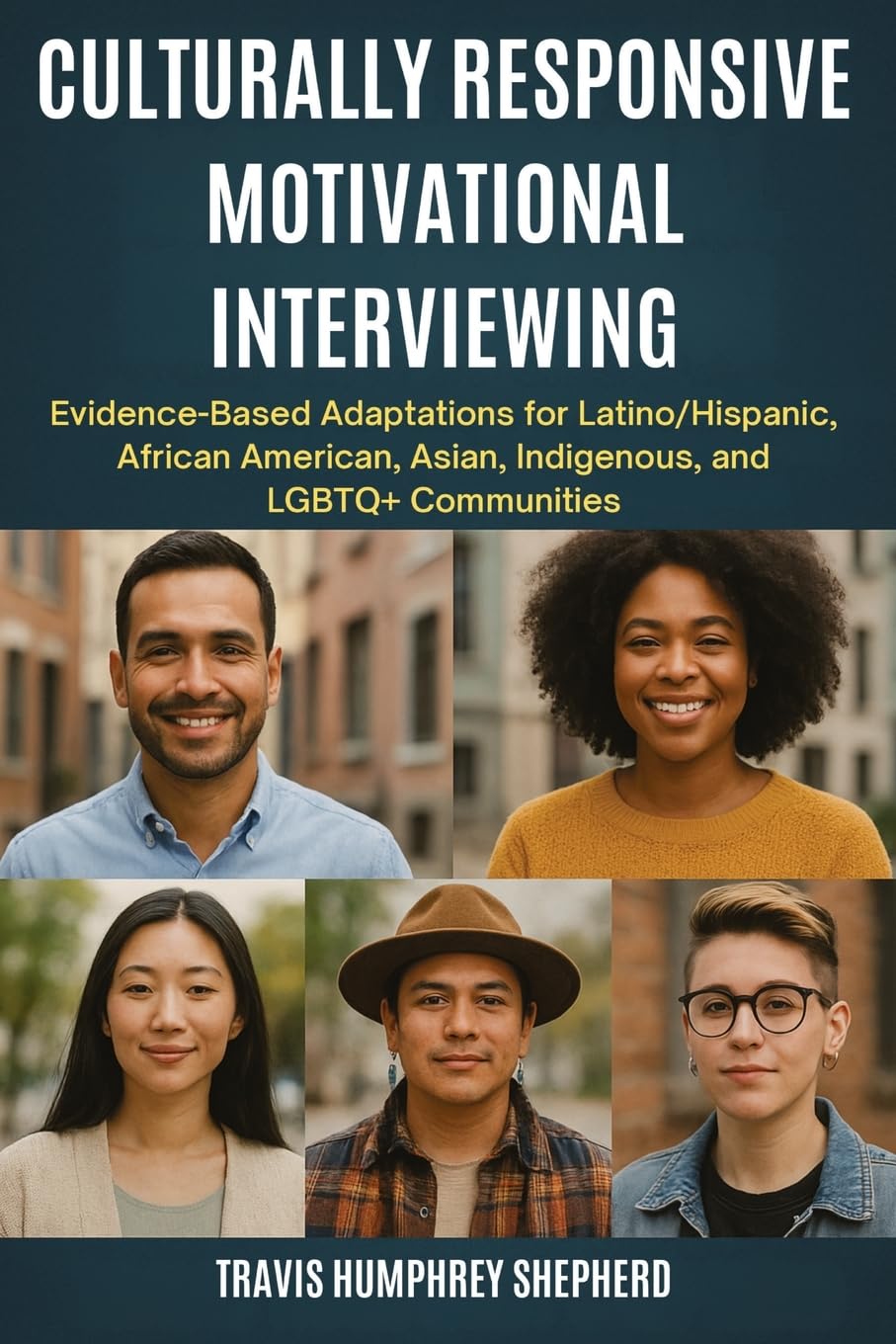 Culturally Responsive Motivational Interviewing: Evidence-Based Adaptations for Latino/Hispanic, African American, Asian, Indigenous, Middle Eastern, and LGBTQ+ Communities