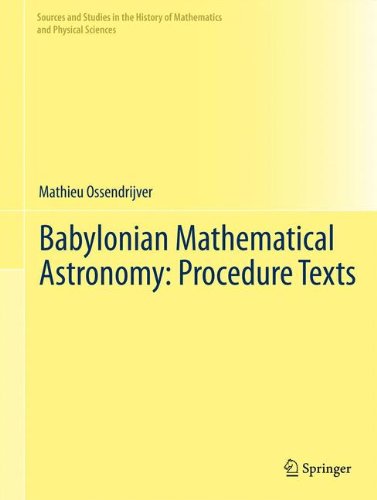 Babylonian Mathematical Astronomy: Procedure Texts (Sources and Studies in the History of Mathematics and Physical Sciences)