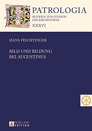 Bild und Bildung bei Augustinus (Patrologia – Beiträge zum Studium der Kirchenväter, Band 36)