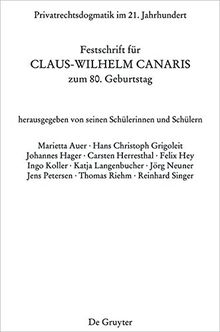 Privatrechtsdogmatik im 21. Jahrhundert: Festschrift für Claus-Wilhelm Canaris zum 80. Geburtstag