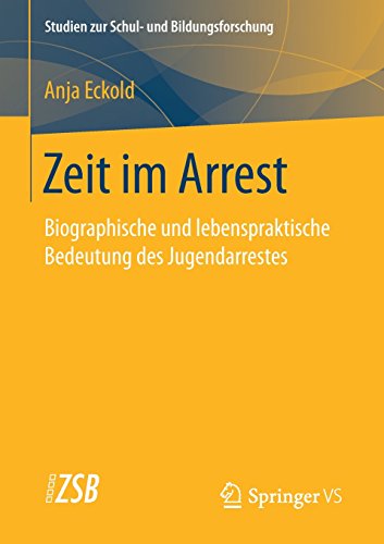 Zeit im Arrest: Biographische und lebenspraktische Bedeutung des Jugendarrestes (Studien zur Schul- und Bildungsforschung, Band 71)