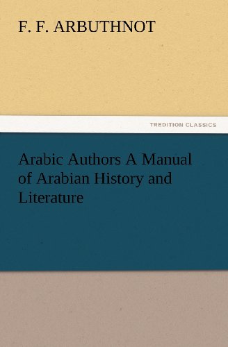 Arabic Authors A Manual of Arabian History and Literature (TREDITION CLASSICS)