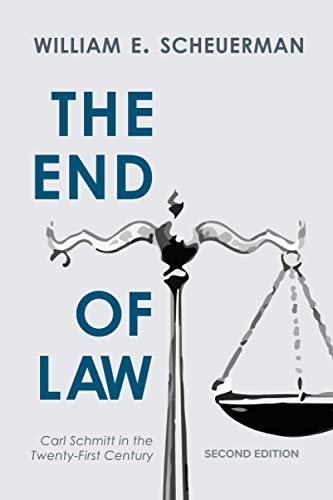 The End Of Law: Carl Schmitt in the Twenty-First Century, Second Edition