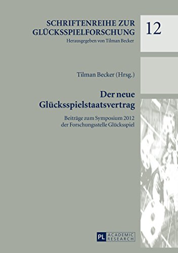Der neue Glücksspielstaatsvertrag: Beiträge zum Symposium 2012 der Forschungsstelle Glücksspiel (Schriftenreihe zur Glücksspielforschung)