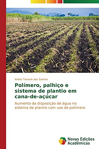 Polímero, palhiço e sistema de plantio em cana-de-açúcar: Aumento da disposição de água no sistema de plantio com uso de polímero