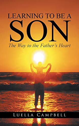 Learning to Be a Son: The Way to the Father's Heart