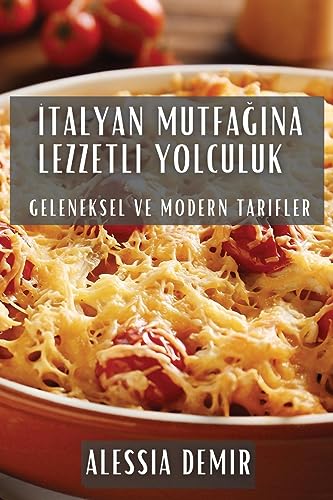 ¿talyan Mutfa¿¿na Lezzetli Yolculuk: Geleneksel ve Modern Tarifler