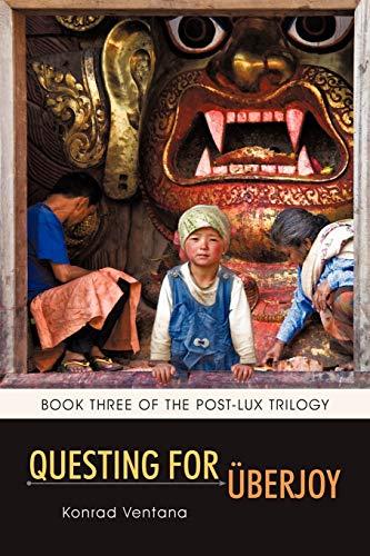 Questing for Überjoy: Book Three of the Post-Lux Trilogy