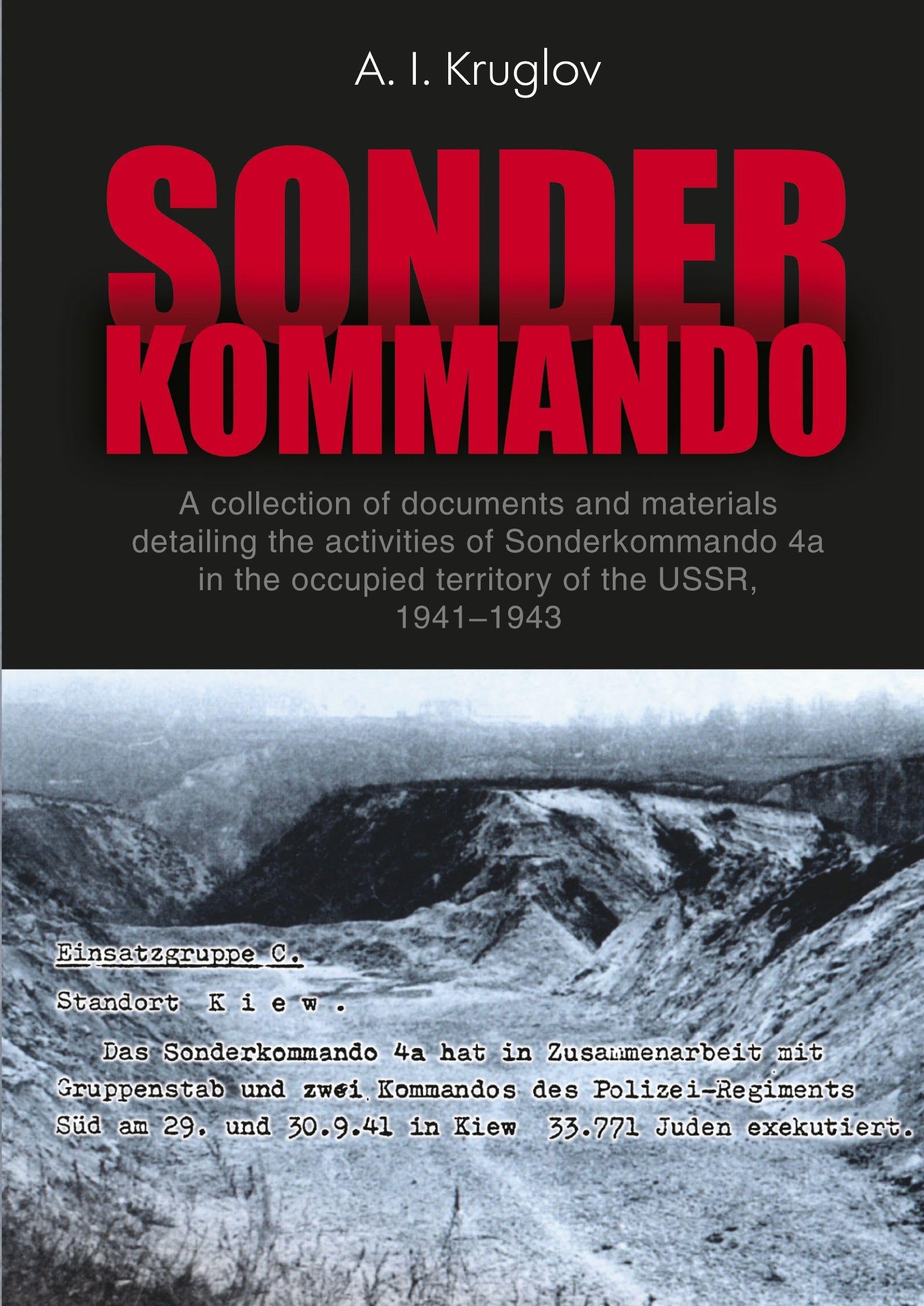 Sonderkommando (Special Unit): A collection of documents and materials detailing the activities of Sonderkommando 4a in the occupied territory of the USSR, 1941-1943