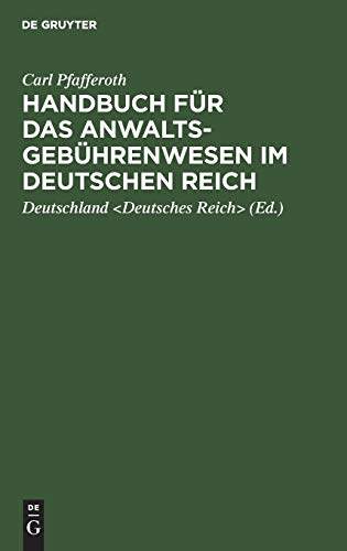 Handbuch für das Anwaltsgebührenwesen im Deutschen Reich: Eine erläuternde Darstellung der einschlägigen gesetzlichen Bestimmungen nebst einem ... und Tabellen sowie Sachregister