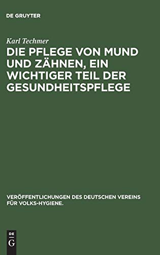 Die Pflege von Mund und Zähnen, ein wichtiger Teil der Gesundheitspflege (Veröffentlichungen des Deutschen Vereins für Volks-Hygiene., 21, Band 21)