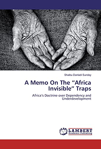 A Memo On The Africa Invisible Traps: Africa's Doctrine over Dependency and Underdevelopment