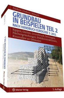 Grundbau in Beispielen: Kippen, Gleiten, Grundbruch, Setzungen, Flächenbegründungen, Stützkonstruktionen, Vergleich mit dem alten Sicherheitskonzept. Risse im Mauerwerk