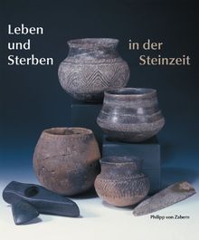 Leben und Sterben in der Steinzeit: Katalog-Handbuch zur Ausstellung vom 22. Juni - 21. September 2003 im Landesmuseum Mainz