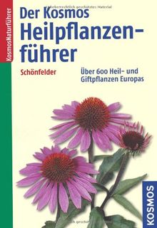 Der Kosmos-Heilpflanzenführer: Über 600 Heil- und Giftpflanzen Europas