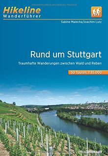 Wanderführer Rund um Stuttgart: Traumhafte Wanderungen zwischen Wald und Reben, 50 Touren, 680 km (Hikeline /Wanderführer)