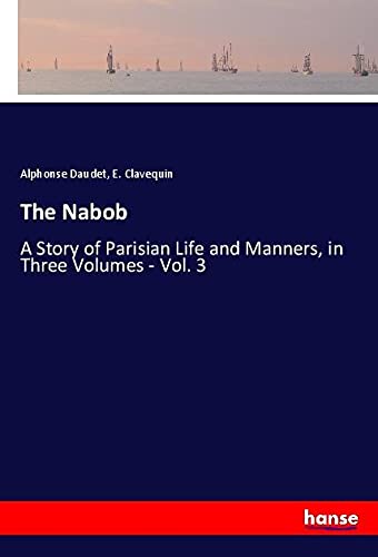 The Nabob: A Story of Parisian Life and Manners, in Three Volumes - Vol. 3