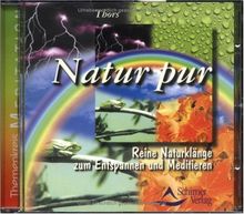 Natur pur. CD: Reine Naturklänge zum Entspannen und Meditieren