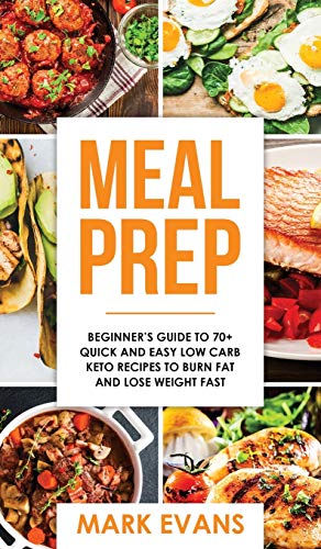 Meal Prep: Beginner's Guide to 70+ Quick and Easy Low Carb Keto Recipes to Burn Fat and Lose Weight Fast (Meal Prep Series) (Volume 2)