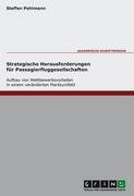 Strategische Herausforderungen für Passagierfluggesellschaften - Aufbau von Wettbewerbsvorteilen in einem veränderten Marktumfeld