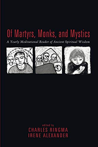 Of Martyrs, Monks, and Mystics: A Yearly Meditational Reader of Ancient Spiritual Wisdom