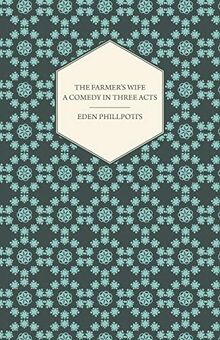 The Farmer's Wife - A Comedy in Three Acts