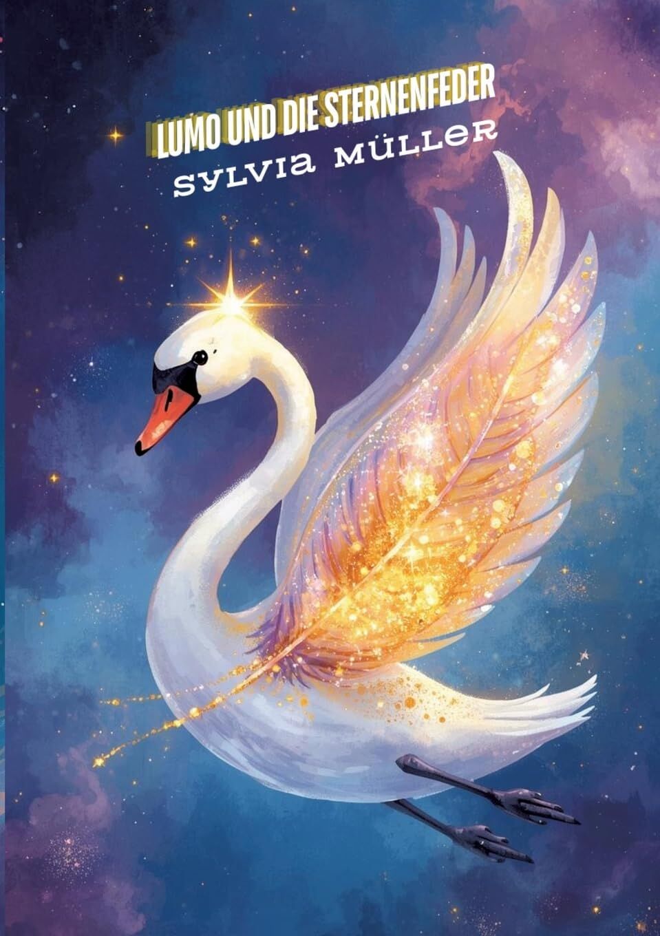 Der Schwan des Universums: Ein besonderes Kinderbuch über Mut, innere Stärke und Selbstvertrauen für wundervolle Schan, Lumo und die Sternenfeder