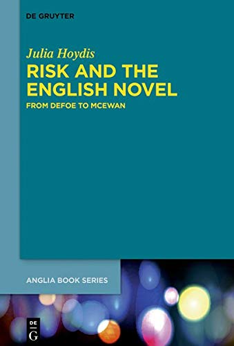 Risk and the English Novel: From Defoe to McEwan (Buchreihe der Anglia / Anglia Book Series, Band 66)
